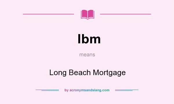 What does lbm mean? It stands for Long Beach Mortgage