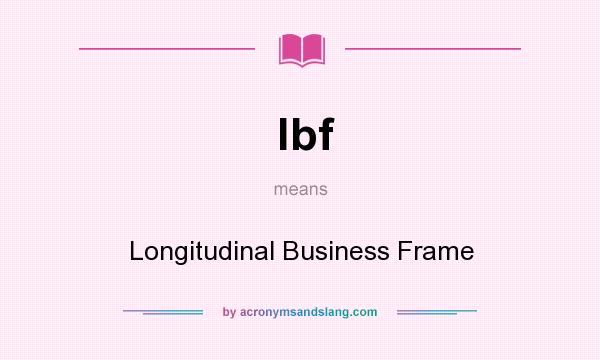 What does lbf mean? It stands for Longitudinal Business Frame