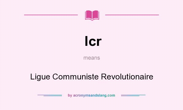 What does lcr mean? It stands for Ligue Communiste Revolutionaire