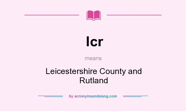 What does lcr mean? It stands for Leicestershire County and Rutland