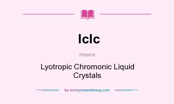 What does lclc mean? It stands for Lyotropic Chromonic Liquid Crystals