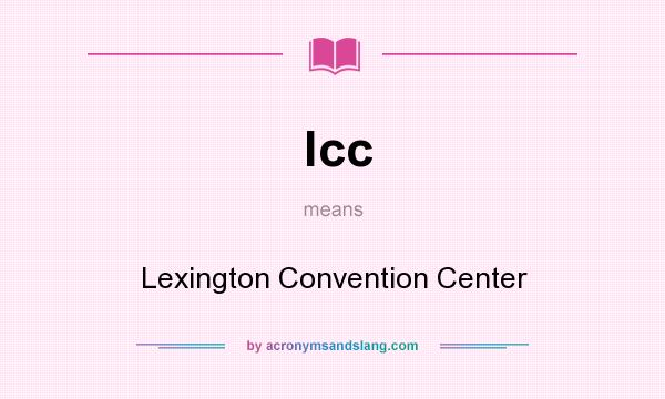 What does lcc mean? It stands for Lexington Convention Center