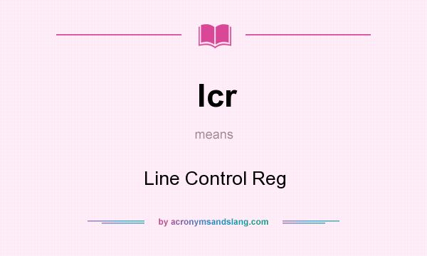 What does lcr mean? It stands for Line Control Reg