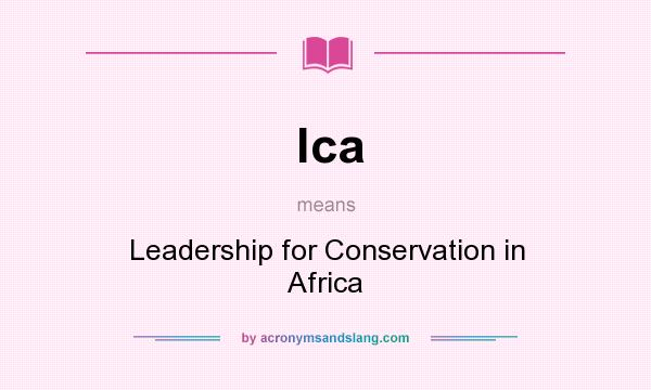 What does lca mean? It stands for Leadership for Conservation in Africa