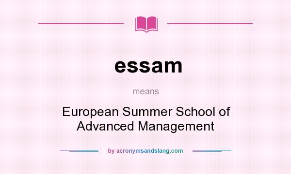 What does essam mean? It stands for European Summer School of Advanced Management