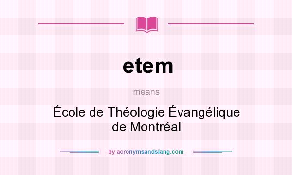 What does etem mean? It stands for École de Théologie Évangélique de Montréal