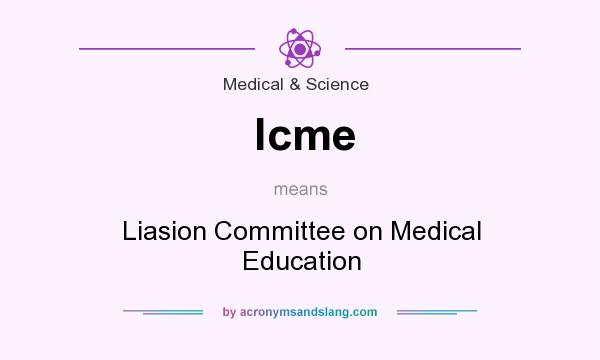 What does lcme mean? It stands for Liasion Committee on Medical Education
