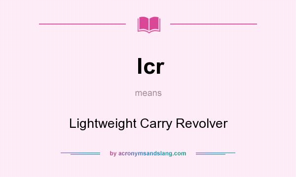 What does lcr mean? It stands for Lightweight Carry Revolver