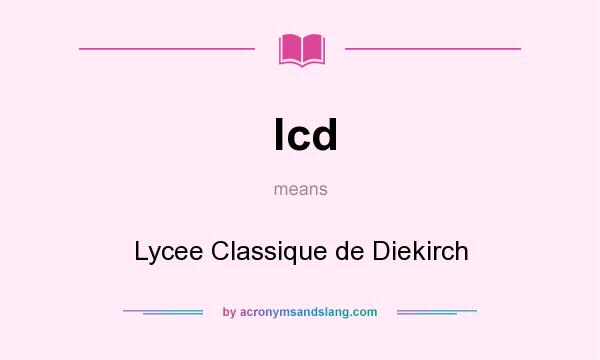 What does lcd mean? It stands for Lycee Classique de Diekirch