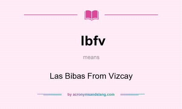 What does lbfv mean? It stands for Las Bibas From Vizcay