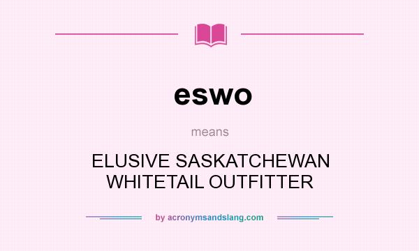 What does eswo mean? It stands for ELUSIVE SASKATCHEWAN WHITETAIL OUTFITTER