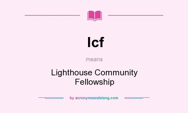 What does lcf mean? It stands for Lighthouse Community Fellowship