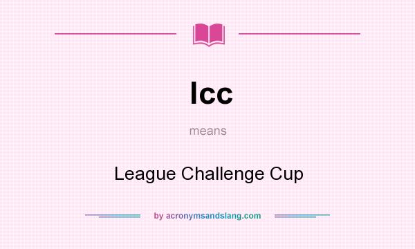 What does lcc mean? It stands for League Challenge Cup