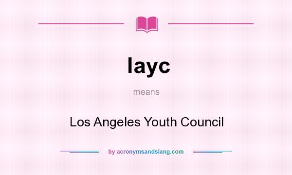 What does layc mean? It stands for Los Angeles Youth Council