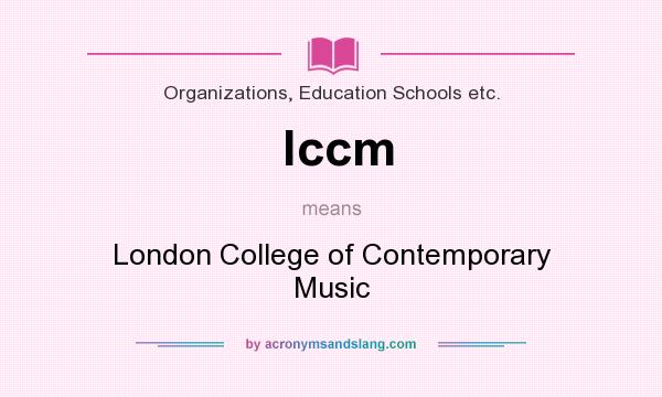 What does lccm mean? It stands for London College of Contemporary Music