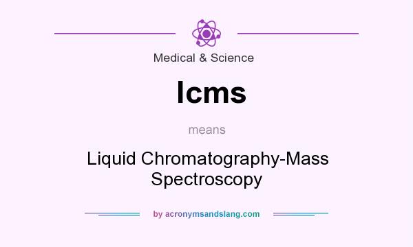 What does lcms mean? It stands for Liquid Chromatography-Mass Spectroscopy