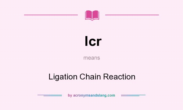 What does lcr mean? It stands for Ligation Chain Reaction