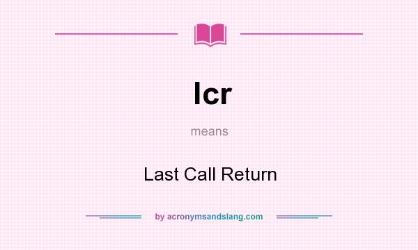 What does lcr mean? It stands for Last Call Return