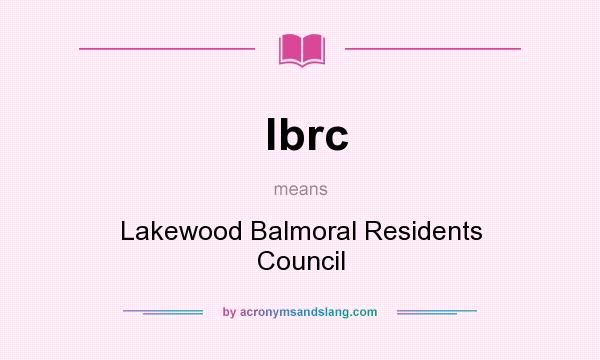 What does lbrc mean? It stands for Lakewood Balmoral Residents Council