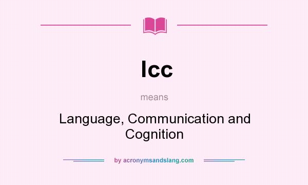 What does lcc mean? It stands for Language, Communication and Cognition