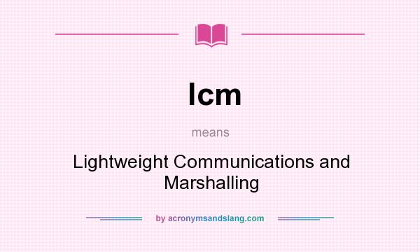 What does lcm mean? It stands for Lightweight Communications and Marshalling