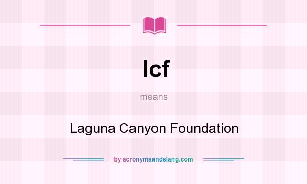 What does lcf mean? It stands for Laguna Canyon Foundation