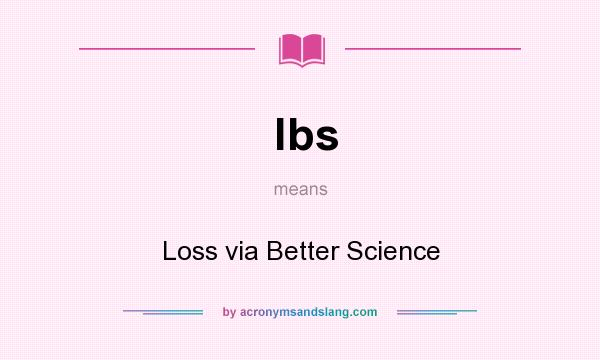 What does lbs mean? It stands for Loss via Better Science