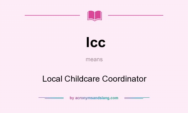 What does lcc mean? It stands for Local Childcare Coordinator