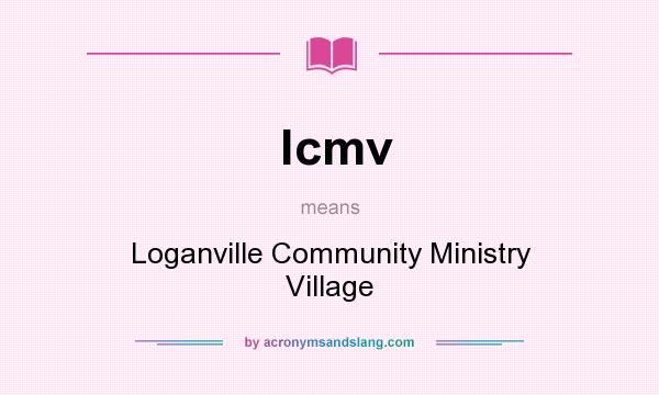What does lcmv mean? It stands for Loganville Community Ministry Village