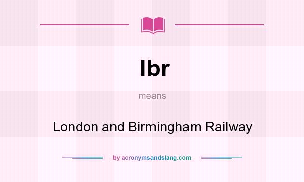 What does lbr mean? It stands for London and Birmingham Railway