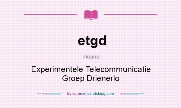 What does etgd mean? It stands for Experimentele Telecommunicatie Groep Drienerlo