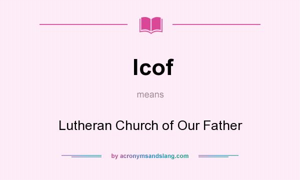 What does lcof mean? It stands for Lutheran Church of Our Father