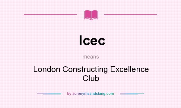 What does lcec mean? It stands for London Constructing Excellence Club