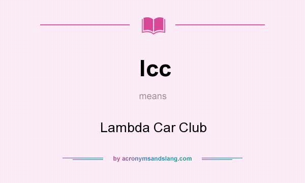 What does lcc mean? It stands for Lambda Car Club