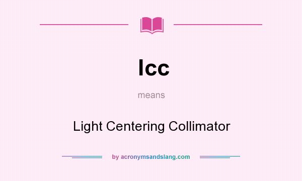 What does lcc mean? It stands for Light Centering Collimator