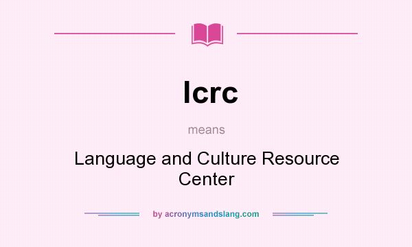 What does lcrc mean? It stands for Language and Culture Resource Center