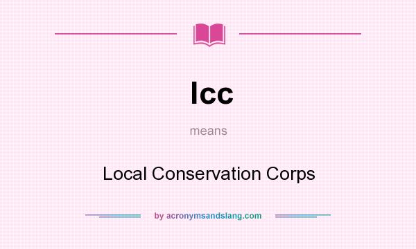 What does lcc mean? It stands for Local Conservation Corps