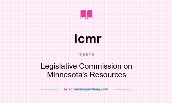 What does lcmr mean? It stands for Legislative Commission on Minnesota`s Resources