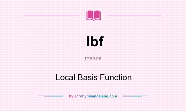 What does lbf mean? It stands for Local Basis Function