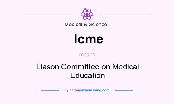 What does lcme mean? It stands for Liason Committee on Medical Education