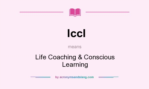 What does lccl mean? It stands for Life Coaching & Conscious Learning