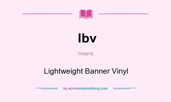 What does lbv mean? It stands for Lightweight Banner Vinyl
