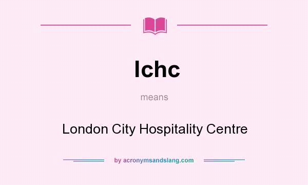 What does lchc mean? It stands for London City Hospitality Centre