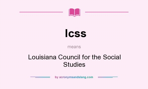 What does lcss mean? It stands for Louisiana Council for the Social Studies