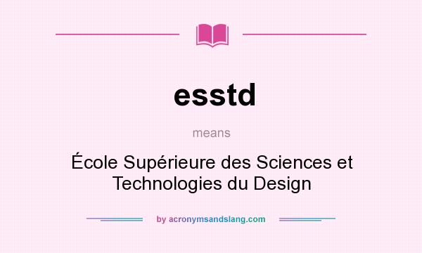 What does esstd mean? It stands for École Supérieure des Sciences et Technologies du Design