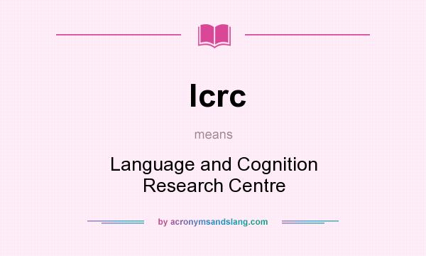 What does lcrc mean? It stands for Language and Cognition Research Centre