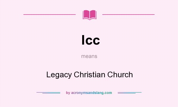 What does lcc mean? It stands for Legacy Christian Church
