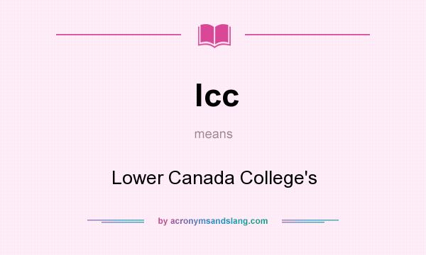 What does lcc mean? It stands for Lower Canada College`s