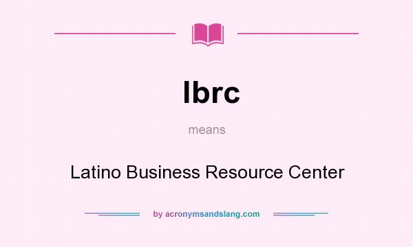 What does lbrc mean? It stands for Latino Business Resource Center