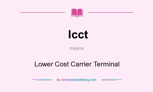 What does lcct mean? It stands for Lower Cost Carrier Terminal